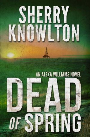 [Alexa Williams 03] • Dead of Spring · An Alexa Williams Novel